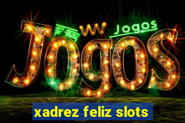 xadrez feliz slots